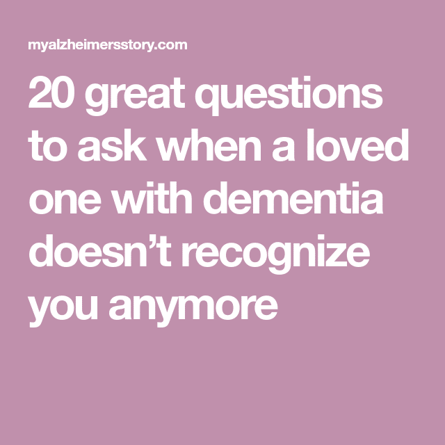 20 great questions to ask when a loved one with dementia doesnt ...