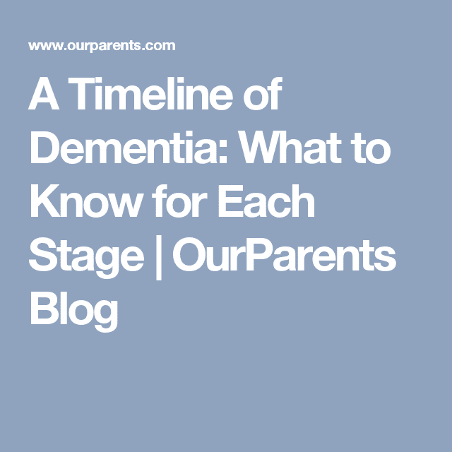 A Timeline of Dementia: What to Know for Each Stage