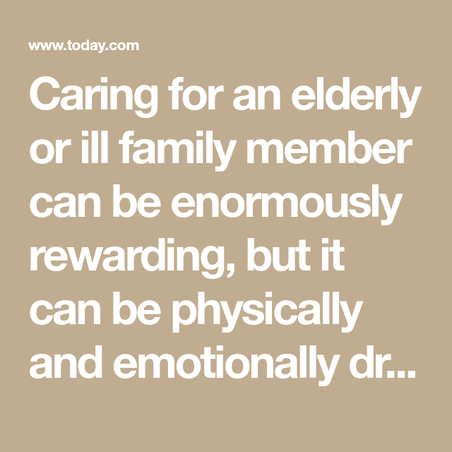 Caring for an elderly or ill family member can be enormously rewarding ...