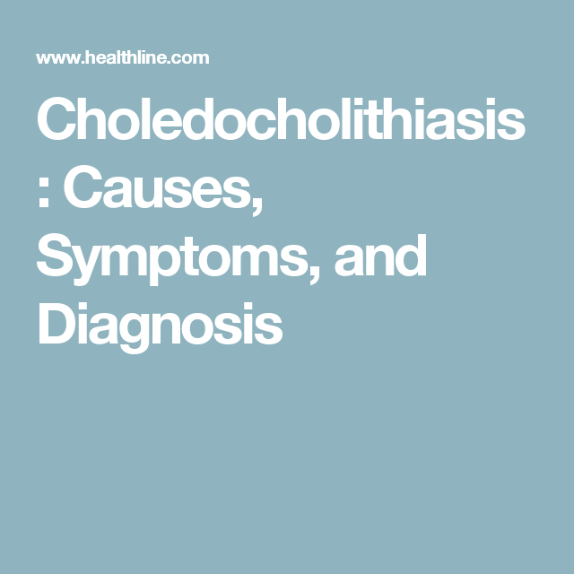 Choledocholithiasis: Causes, Symptoms, and Diagnosis ...