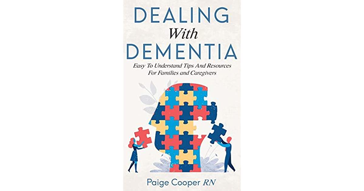 Dealing With Dementia : Easy To Understand Tips And ...