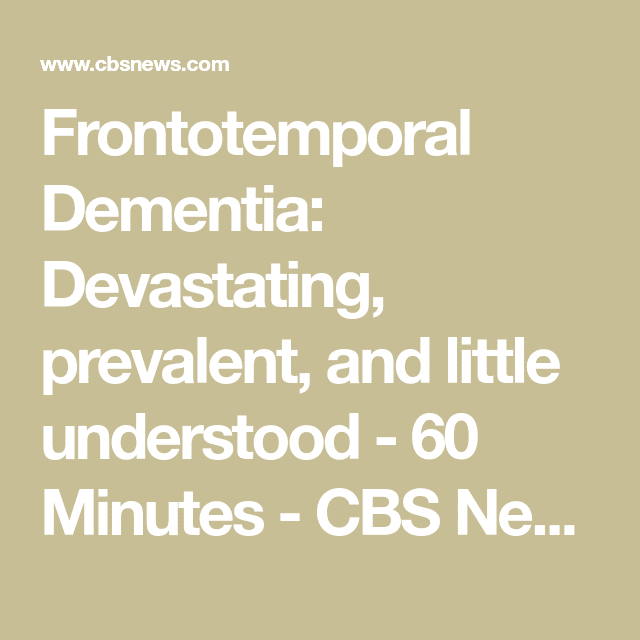 Frontotemporal dementia: Devastating, prevalent and little understood ...