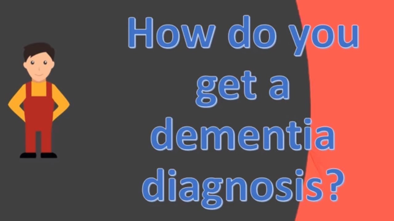 How do you get a dementia diagnosis ?