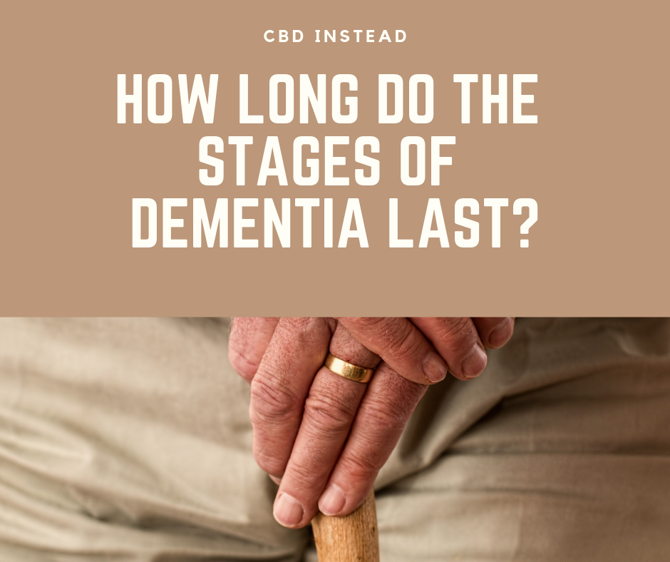 How Long do the Dementia Stages Last?  CBD Instead