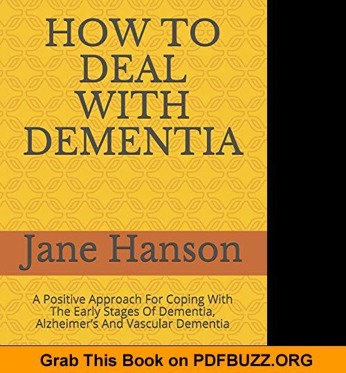 HOW TO DEAL WITH DEMENTIA A Positive Approach For Coping With The Early ...