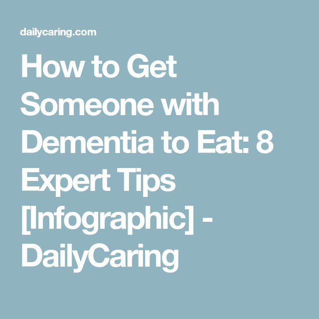 How to Get Someone with Dementia to Eat: 8 Expert Tips ...