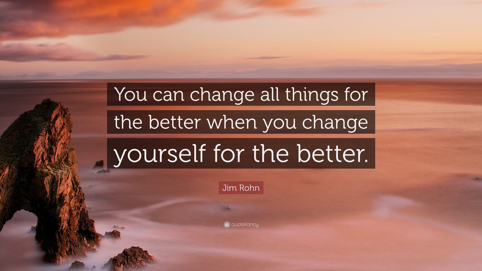 Jim Rohn Quote: You can change all things for the better ...