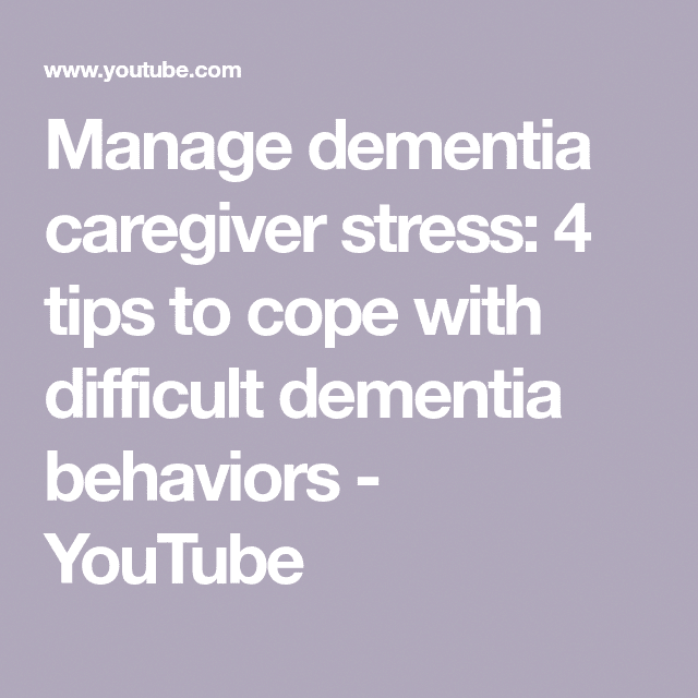 Manage dementia caregiver stress: 4 tips to cope with difficult ...