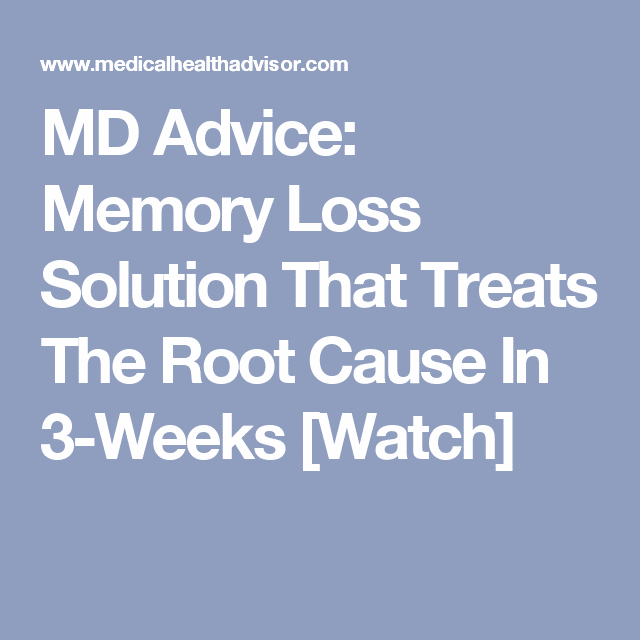MD Advice: Memory Loss Solution That Treats The Root Cause In 3