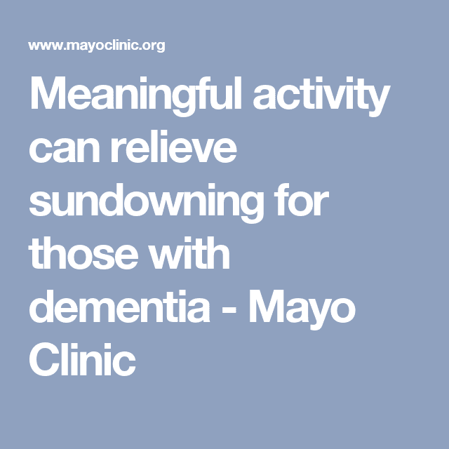 Meaningful activity can relieve sundowning for those with dementia ...