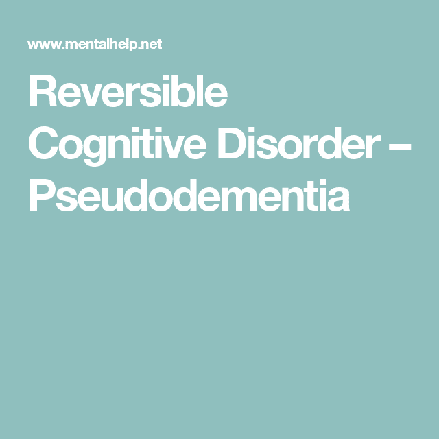 Reversible Cognitive Disorder  Pseudodementia