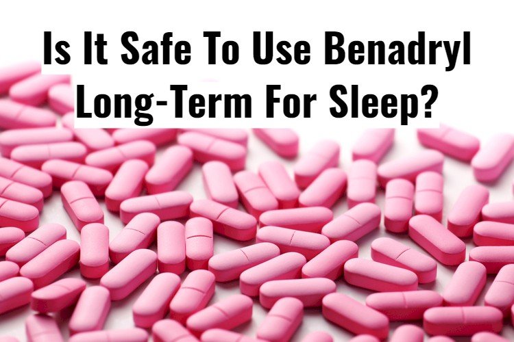 Safe To Take Benadryl For Sleep All The Time?