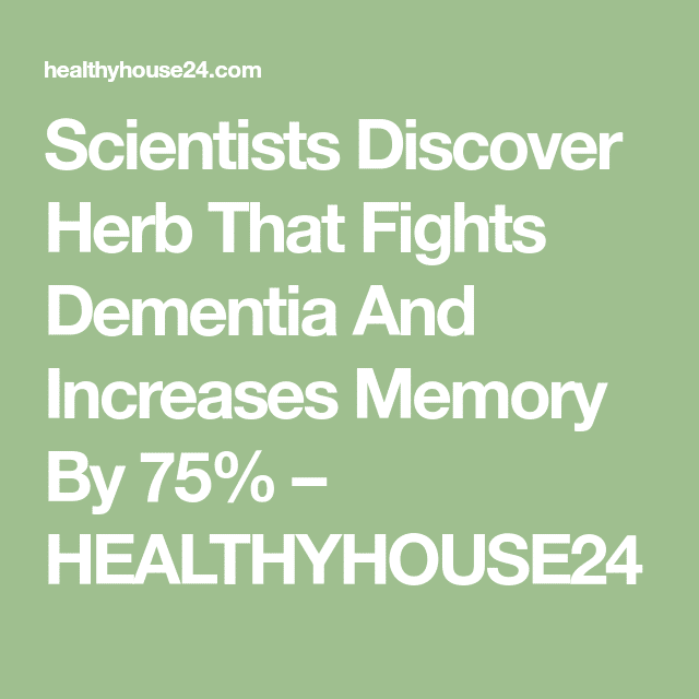 Scientists Discover Herb That Fights Dementia And Increases Memory By ...