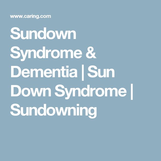 Sundown Syndrome &  Dementia