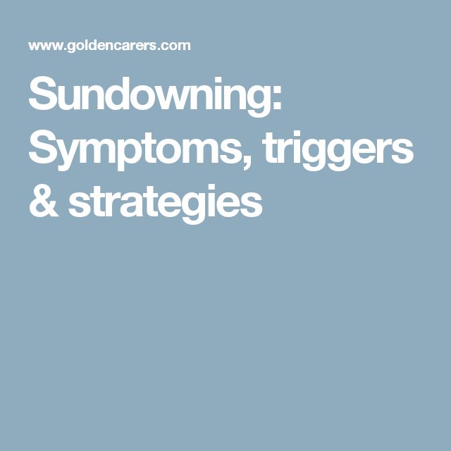 Sundowning: Symptoms, triggers & strategies