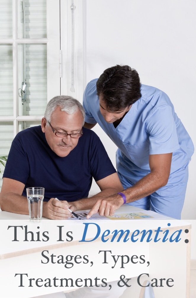 This Is Dementia: Stages, Types, Treatments, &  Care