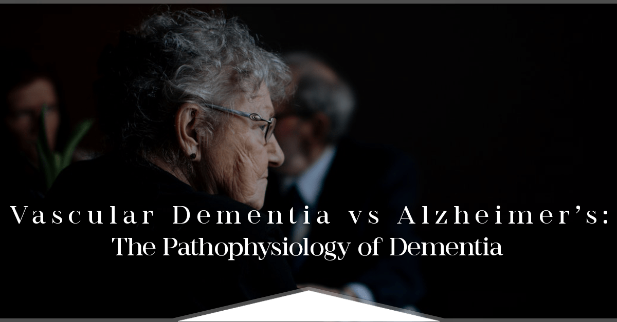 Vascular Dementia vs Alzheimers: The Pathophysiology of Dementia