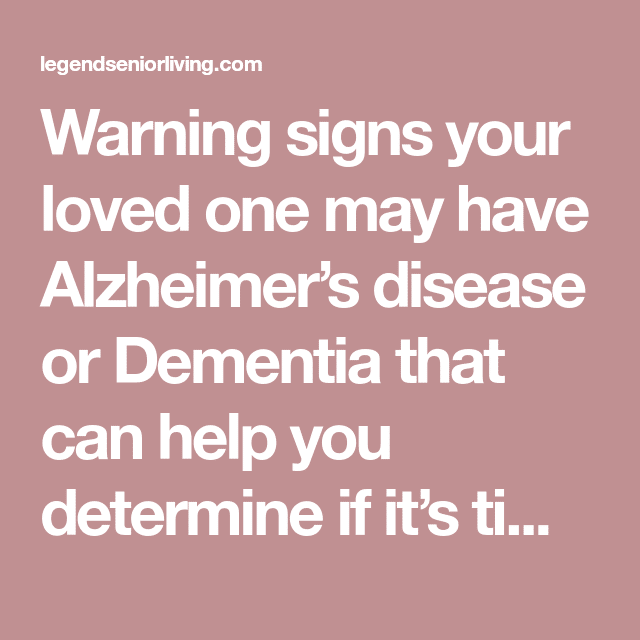 Warning signs your loved one may have Alzheimerâs disease or Dementia ...