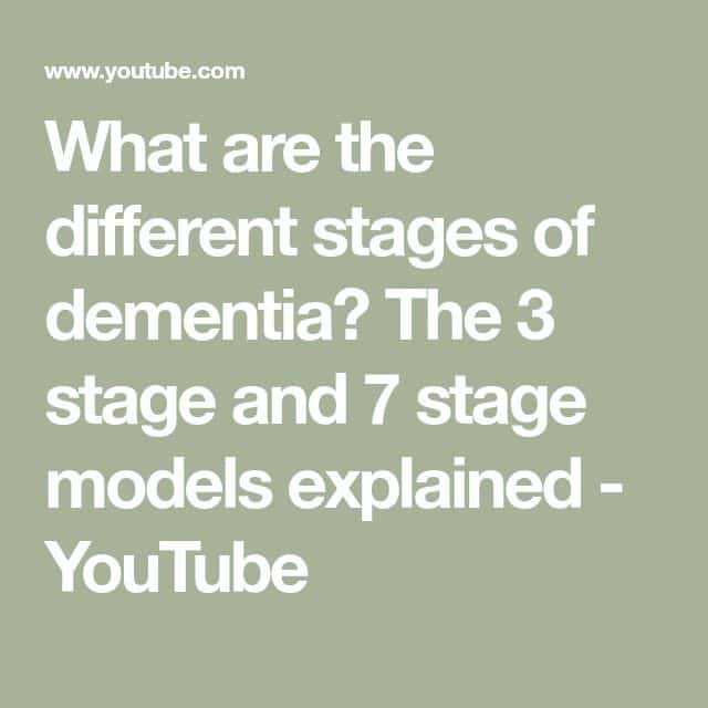 What are the different stages of dementia? The 3 stage and 7 stage ...