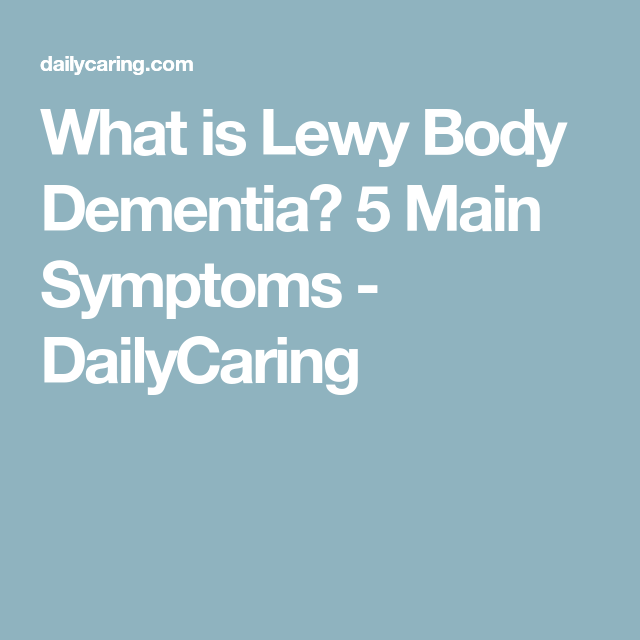 What is Lewy Body Dementia? 5 Main Symptoms