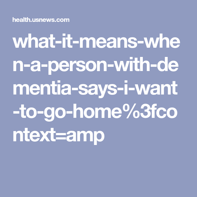 What It Means When a Person With Dementia Says: 