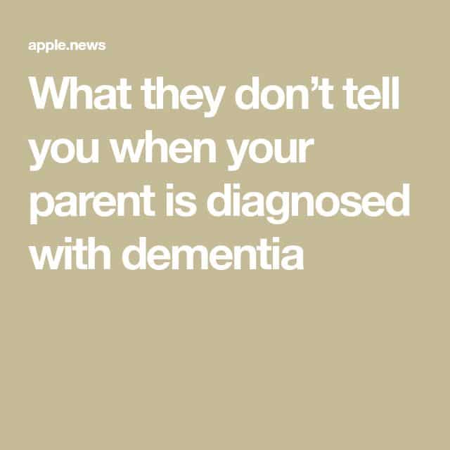 What they dont tell you when your parent is diagnosed with dementia ...