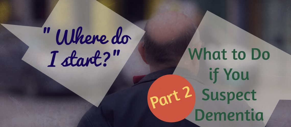 What to Do When You Suspect Dementia  Part 2  AgeWise