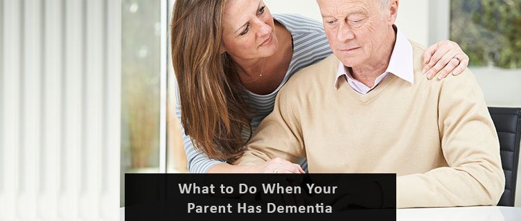 What to Do When Your Parent Has Dementia