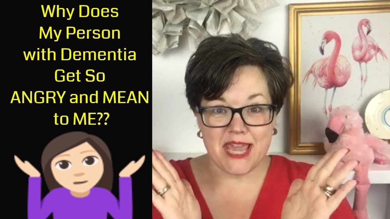 Why does a Person with Dementia Get So ANGRY and MEAN TO ...