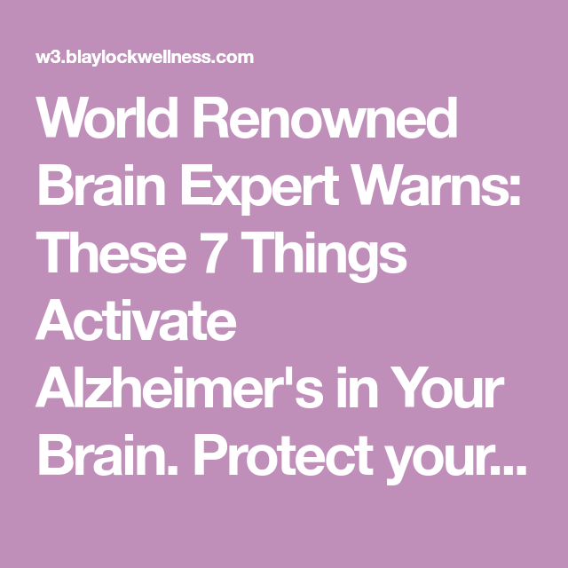 World Renowned Brain Expert Warns: These 7 Things Activate Alzheimer