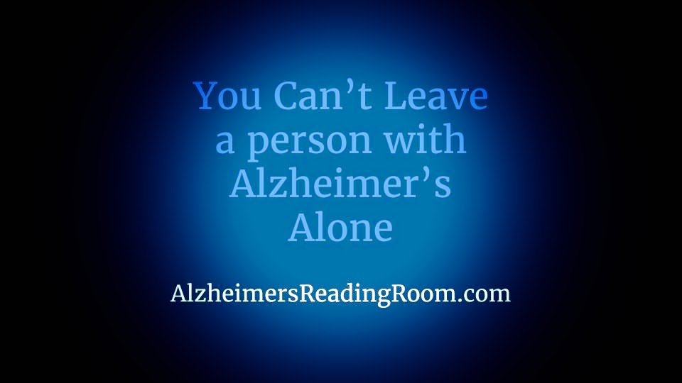 You Cannot Leave a Person Living with Alzheimer